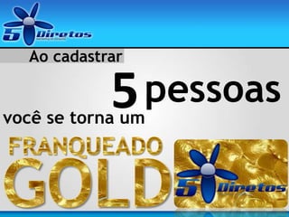 Ao cadastrar
pessoas5você se torna um
 