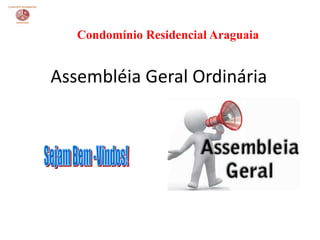 Assembléia Geral Ordinária
Condomínio Residencial Araguaia
 