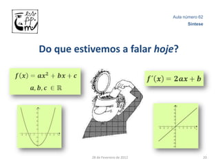 Aula número 62
                                           Síntese




Do que estivemos a falar hoje?




           28 de Fevereiro de 2012                20
 