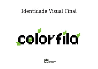 Identidade Visual Final
 