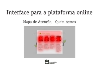 Interface para a plataforma online
      Mapa de Atenção - Quem somos
 