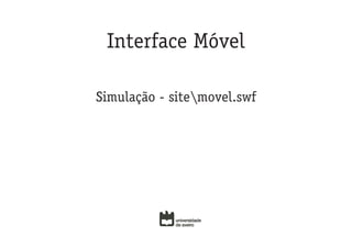 Interface Móvel

Simulação - sitemovel.swf
 