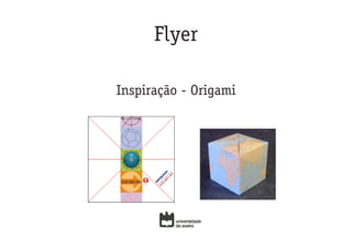 Flyer

Inspiração - Origami
 