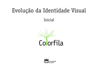 Evolução da Identidade Visual
            Inicial
 
