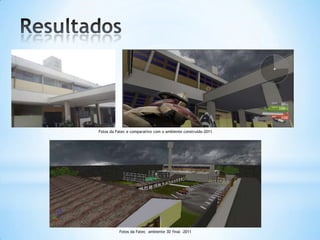 Fotos da Fatec e comparativo com o ambiente construido-2011
Fotos da Fatec ambiente 3D final -2011
 