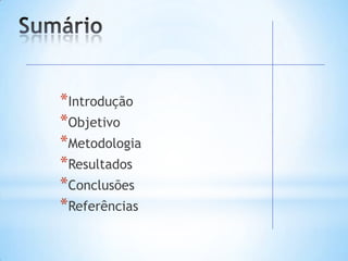*Introdução
*Objetivo
*Metodologia
*Resultados
*Conclusões
*Referências
 