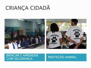 BRINCAR E APRENDER 
COM SEGURANÇA 
PROTEÇÃO ANIMAL 
 