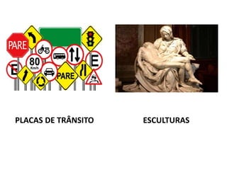 PLACAS DE TRÂNSITO ESCULTURAS 
 