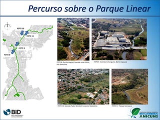 FOTO 9: Avenida Anhanguera, Bairro CapuavaFOTO 8: Rua da Alegria/ Avenida Leste-Oeste,
Vila Santa Rita
FOTO 11: Parque ItamaracáFOTO 10: Avenida Padre Wendell, Conjunto Rodoviário
FOTO 8
FOTO 9
FOTO 11
FOTO 10
Percurso sobre o Parque Linear
 