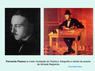 Fernando Pessoa  (a maior revelação do Orpheu), fotografia e retrato da autoria de Almada Negreiros Encenação sobre… 