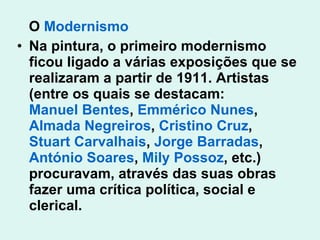 <ul><li>O  Modernismo </li></ul><ul><li>Na pintura, o primeiro modernismo ficou ligado a várias exposições que se realizar...