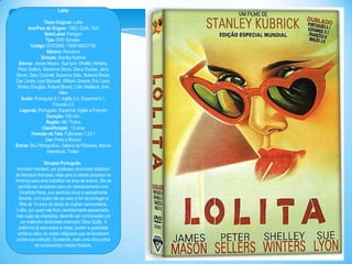 Lolita
Título Original: Lolita
Ano/País de Origem: 1962 / EUA / SUI
Selo/Label: Paragon
Tipo: DVD Simples
Código: DVD3999 / 7896748237760
Gênero: Romance
Direção: Stanley Kubrick
Elenco: James Mason, Sue lyon, Shelley Winters,
Peter Sellers, Marianne Stone, Diana Decker, Jerry
Stovin, Gary Cockrell, Suzanne Gibs, Roberta Shore,
Cec Linder, Lois Maxwell, William Greene, Eric Lane,
Shirley Douglas, Roland Brand, Colin Maitland, Irvin
Allen
Áudio: Português 5.1, Inglês 2.0, Espanhol 5.1,
Francês 2.0
Legenda: Português, Espanhol, Inglês e Francês
Duração: 152 min.
Região: All / Todos
Classificação: 12 anos
Formato da Tela: Fullscreen 1.33:1
Cor: Preto e Branco
Extras: Bio-Filmografias, Galeria de Pôsteres, Menus
Interativos, Trailer.
Sinopse Português:
Humbert Humbert, um professor divorciado britânico
de literatura francesa, viaja para a cidade pequena na
América para uma trabalhar na área de ensino. Ele se
permite ser arrastado para um relacionamento com
Charlotte Haze, sua senhora viúva e sexualmente
faminta, com quem ele se casa a fim de proteger a
filha de 14 anos de idade da mulher namoradeira,
Lolita, por quem ele ficou perdidamente apaixonado,
mas cujas as intensões, deverão ser contrariadas por
um malandro desonesto chamado Clare Quilty. A
polémica já esta sobre a mesa, porém a qualidade
artística calou as vozes religiosas que se levataram
contra sua exibição. Excelente, mais uma obra prima
do controvertido mestre Kubrick.

 