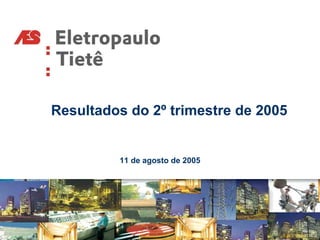 Resultados do 2º trimestre de 2005


         11 de agosto de 2005
 