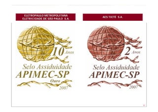 ELETROPAULO METROPOLITANA
                                 AES TIETÊ S.A.
ELETRICIDADE DE SÃO PAULO S.A.




                                                  41
 