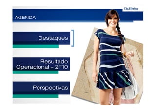 AGENDA



         Destaques



        Resultado
Operacional – 2T10


     Perspectivas
 
