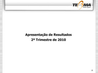 Apresentação de Resultados
2º Trimestre de 2010
2
 