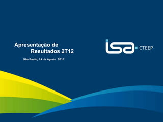 Apresentação de
         Resultados 2T12
       São Paulo, 14 de Agosto 2012




                                      Sua energia
1                                     NOS INSPIRA
 
