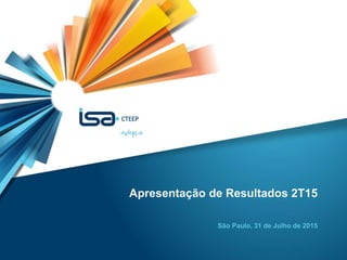 1
Apresentação de Resultados 2T15
São Paulo, 31 de Julho de 2015
 