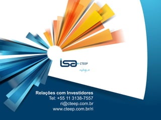 16
Relações com Investidores
Tel: +55 11 3138-7557
ri@cteep.com.br
www.cteep.com.br/ri
 