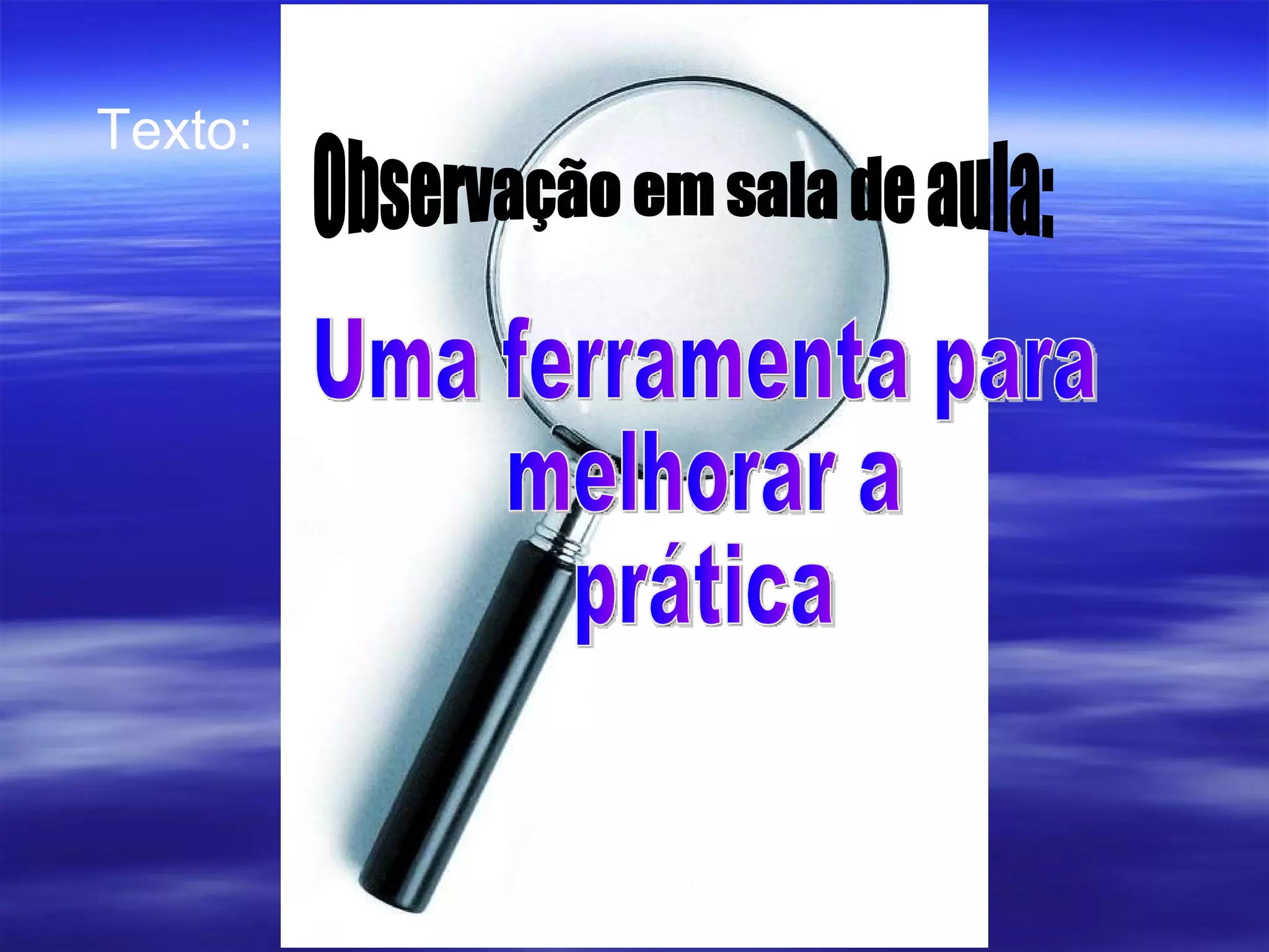 Uma ferramenta para melhorar a prática Observação em sala de aula: Texto: 