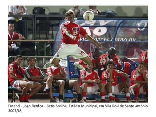Futebol - jogo Benfica - BetisSevilha, Estádio Municipal, em Vila Real de Santo António 2007/08