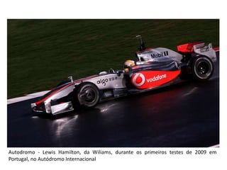 Autodromo - LewisHamilton, da Wiliams, durante os primeiros testes de 2009 em Portugal, no Autódromo Internacional