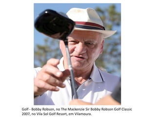 Golf - Bobby Robson, no The Mackenzie Sir Bobby RobsonGolfClassic 2007, no Vila Sol GolfResort, em Vilamoura.