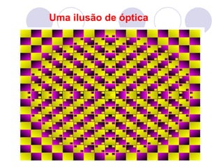 Uma ilusão de óptica 