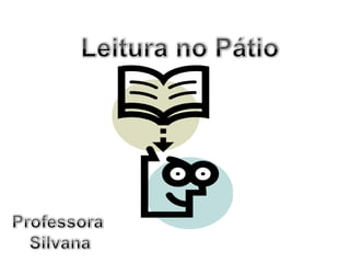 Leitura no Pátio Professora  Silvana 