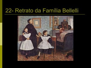 22- Retrato da Família Bellelli 