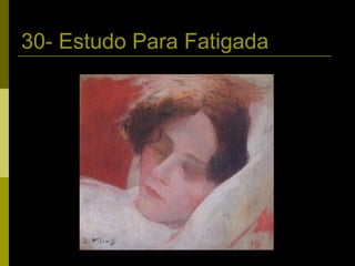 30- Estudo Para Fatigada 