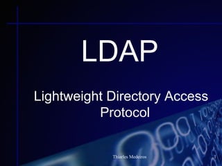 LDAP
Lightweight Directory Access
          Protocol


            Thiarles Medeiros   1
 