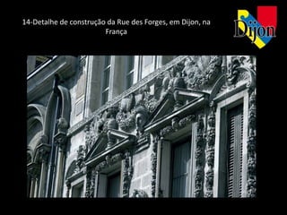 14-Detalhe de construção da Rue des Forges, em Dijon, na
                        França
 