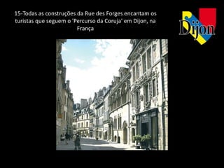 15-Todas as construções da Rue des Forges encantam os
turistas que seguem o 'Percurso da Coruja' em Dijon, na
                        França
 
