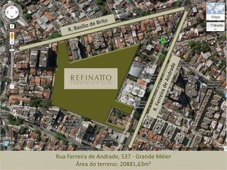 Rua Ferreira de Andrade, 537 - Grande Méier
Área do terreno: 20881,63m²
 
