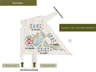 Tipologias
Acesso serviço Acesso principal
3 quartos, 1 suíte + Home Office até 83,68 m²
 