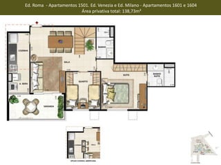 Ed. Roma - Apartamentos 1501. Ed. Venezia e Ed. Milano - Apartamentos 1601 e 1604
Área privativa total: 138,73m²
 