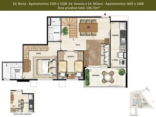 Ed. Roma - Apartamentos 1505 e 1508. Ed. Venezia e Ed. Milano - Apartamentos 1605 e 1608
Área privativa total: 138,73m²
 