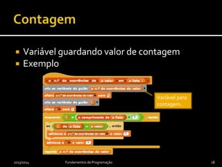  Variável guardando valor de contagem
 Exemplo
2013/2014 Fundamentos de Programação 18
Variável para
contagem.
 