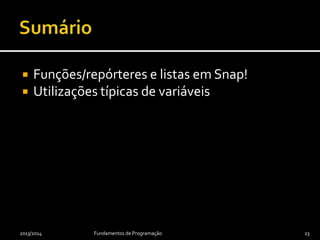  Funções/repórteres e listas em Snap!
 Utilizações típicas de variáveis
2013/2014 Fundamentos de Programação 23
 