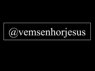 @vemsenhorjesus
 
