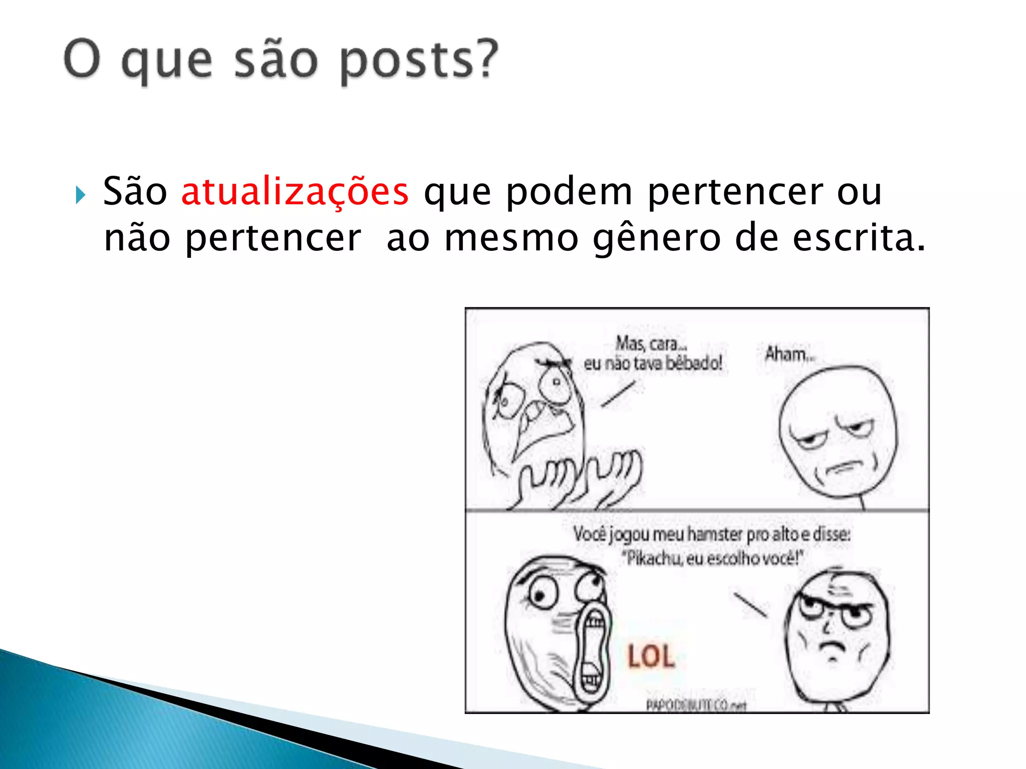  São atualizações que podem pertencer ou
não pertencer ao mesmo gênero de escrita.