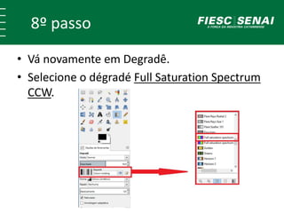 8º passo 
• Vá novamente em Degradê. 
• Selecione o dégradé Full Saturation Spectrum 
CCW. 
 