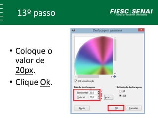 13º passo 
• Coloque o 
valor de 
20px. 
• Clique Ok. 
 
