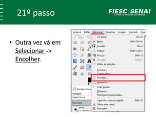 21º passo 
• Outra vez vá em 
Selecionar -> 
Encolher. 
 