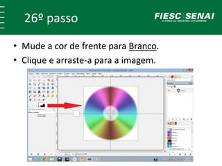 26º passo 
• Mude a cor de frente para Branco. 
• Clique e arraste-a para a imagem. 
 