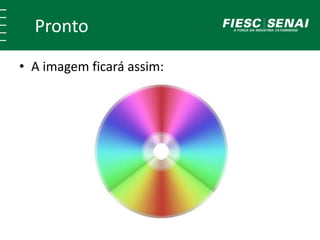 Pronto 
• A imagem ficará assim: 
 