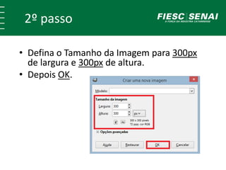 2º passo 
• Defina o Tamanho da Imagem para 300px 
de largura e 300px de altura. 
• Depois OK. 
 