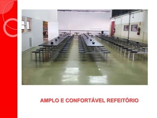 AMPLO E CONFORTÁVEL REFEITÓRIO
 