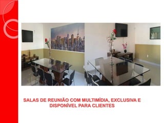 SALAS DE REUNIÃO COM MULTIMÍDIA, EXCLUSIVA E
DISPONÍVEL PARA CLIENTES
 